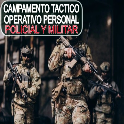 CAMPAMENTO TACTICO OPERATIVO PERSONAL POLICIAL Y MILITAR